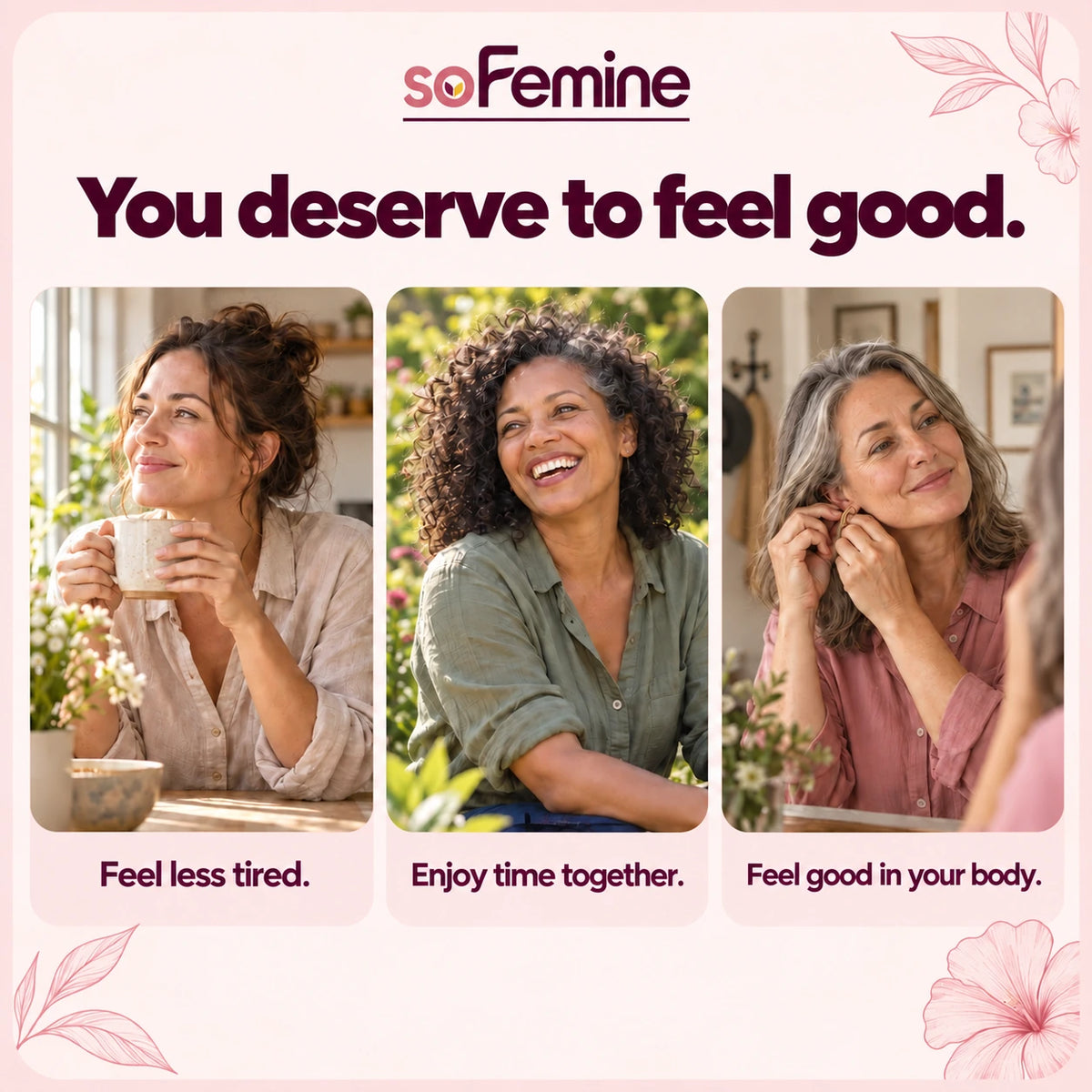 You deserve to feel good. Feel less tired. Enjoy time together. Feel good in your body.